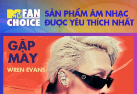 Phạm Đình Thái Ngân và MV Gặp may của Wren Evans chiến thắng MTV Fan Choice 2022