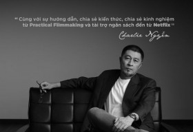 ‘Đào tạo và hỗ trợ làm phim miễn phí’ cùng NSX Charlie Nguyễn và Netflix