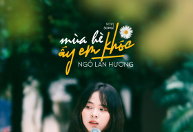 Ngô Lan Hương ngẫu hứng làm MV lấy cảm hứng từ tuổi học trò ‘Mùa Hè Ấy Em Khóc’