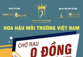 Ấm áp nghĩa tình từ Chợ Rau 0 đồng của Hoa hậu Môi trường Việt Nam