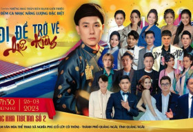Đêm nhạc đặc biệt ‘Quê hương – Đi để trở về’ chuẩn bị ra mắt tại Quảng Ngãi