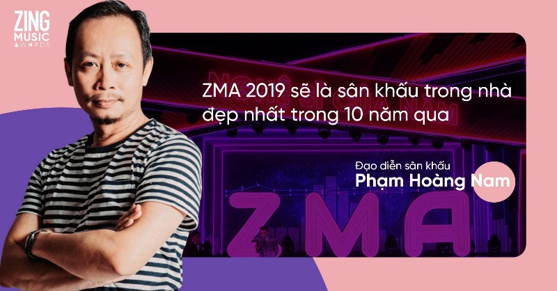 ZMA2019 Gala 4 Đạo diễn Phạm Hoàng Nam: Zing Music Awards 2019 sẽ là sân khấu trong nhà đẹp nhất 10 năm qua