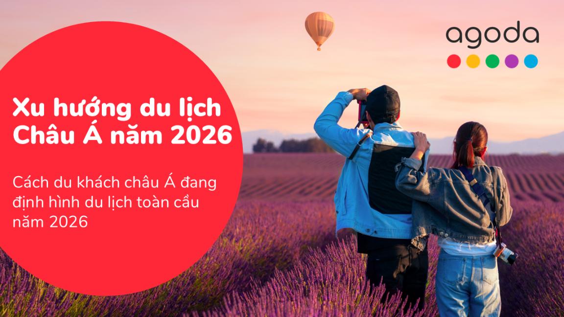 Visual VN Agoda công bố báo cáo xu hướng du lịch 2026: Chính sách thị thực là yếu tố thúc đẩy